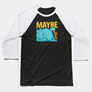 Funny Maybe Later Cat - for Cat Moms and Dads Baseball T-Shirt